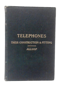 Telephones, Their Construction and Fitting 