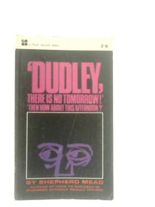 Dudley, There Is No Tomorrow! 