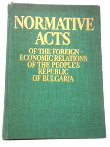 Normative Acts Of The Foreign-Economic Relations Of The People's Republic Of Bulgaria 