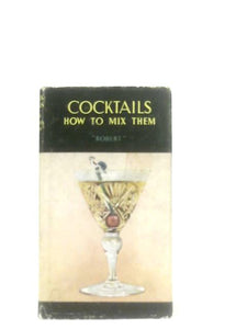 Cocktails: How to Mix Them 