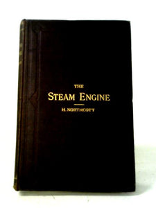 The Theory and Action of the Steam Engine (For Practical Men.) 