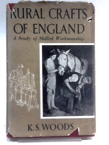 Rural Crafts Of England A Study Of Skilled Workmanship 