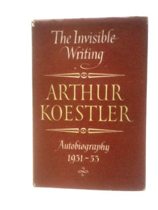 The Invisible Writing: Autobiography 1931-53 