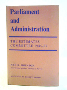 Parliament and Administration: The Estimates Committee 1945-1965. 