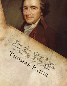 Thomas Paine -- Collected Writings Common Sense; The Crisis; Rights of Man; The Age of Reason 