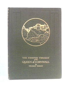 The Famous Tragedy of the Queen of Cornwall at Tintagel in Lyonesse: A New Version of an Old Story Arranged as a Play for Mummers, in One Act, Requiring No Theatre or Scenery 