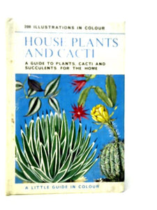 House Plants And Cacti: A Guide To Plants,Cacti And Succulents For The Home 