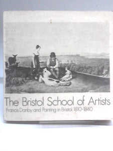 The Bristol School Of Artists Francis Danby And Painting In Bristol 1810-1840 