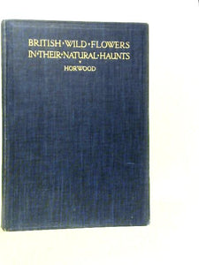 British Wild Flowers in Their Natural Haunts Volume IV 