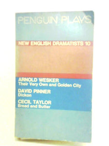 New English Dramatists 10 - Their Very Own & Golden City (Wesker), Dickon (Pinner), Bread & Butter (Taylor) 