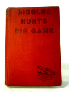 Biggles Hunts Big Game 