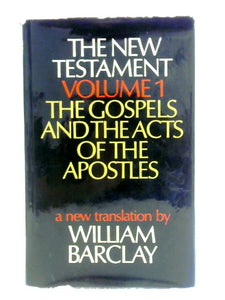 The New Testament; A New Translation; Volume One: The Gospels And The Acts Of The Apostles 