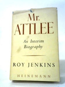 Mr Attlee An Interim Biography 