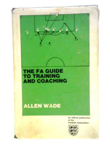 The FA Guide to Training and Coaching (Heinemann) 