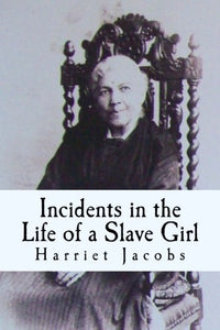 Harriet Jacobs: Incidents in the Life of a Slave Girl 