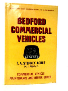 Bedford Commercial Vehicles: A Practical Guide To Maintenance And Repair Covering Models From 1940 