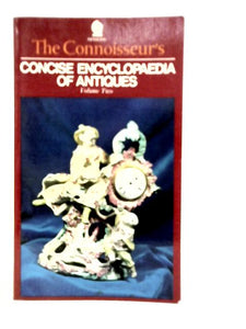 The Connoisseur's Concise Encyclopaedia of Antiques Volume II 