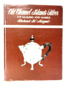 Old Channel Islands Silver: Its Makers and Marks 