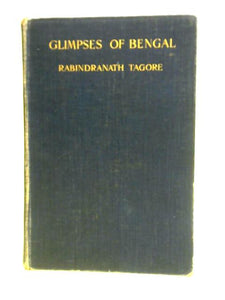 Glimpses of Bengal Selected From the Letters of Sir Rabindranath Tagore, 1885 to 1895 