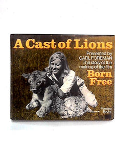 A Cast Of Lions: The Story Of The Filming Of Born Free 