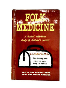 Folk Medicine: A Doctor's Guide To Good Health 