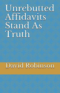 Unrebutted Affidavits Stand as Truth 