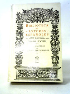 Biblioteca Autores Espanoles: Historiadores De Sucesos Particulares Tomo Segundo Tomo Vigesimoctavo Vol.XXVIII 