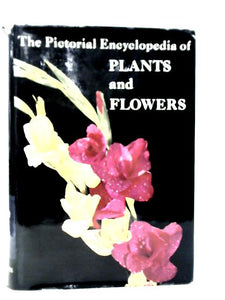 The Pictorial Encyclopaedia Of Plants And Flowers 