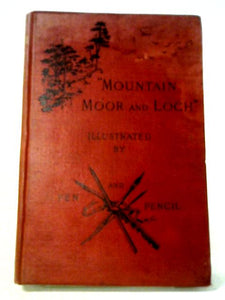 Mountain Moor And Loch Illustrarted By Pen And Pencil On The Route Of The West Highland Railway 