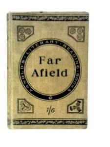 Far Afield, True Stories of Travel, Sport and Adventure in Many Lands 