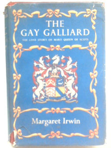 The Gay Galliard: The Love Story Of Mary Queen Of Scots 