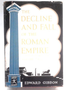 The Decline and Fall of the Roman Empire Volume II: A.D. 476-1461 