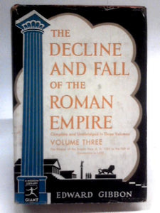 The Decline and Fall of the Roman Empire Volume III 