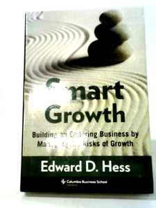 Smart Growth: Building an Enduring Business by Managing the Risks of Growth 