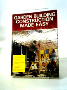 Garden Building Construction Made Easy (Pictorial How; To; Do; It Library) 