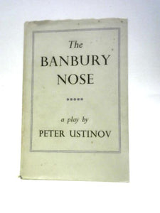 The Banbury Nose A Play in Four Acts 