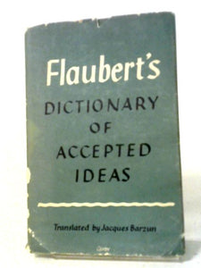 Flaubert's Dictionary Of Accepted Ideas 