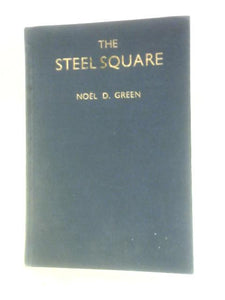 The Steel Square: Showing Its Application To Roofing, Timber Framing And Staircasing. Containing Worked Examples And Useful Tables 