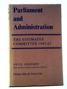 Parliament and Administration: The Estimates Committee 1945-65 