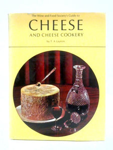 The Wine And Food Society's Guide To Cheese And Cheese Cookery 