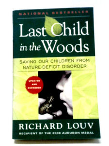 Last Child in the Woods: Saving Our Childern from Nature-deficit Disorder 