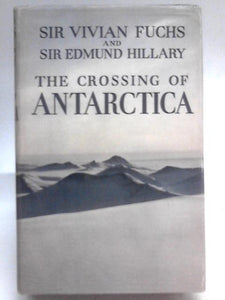 The Crossing of Antarctica: The Commonwealth Trans-antarctic Expedition 1955-58 