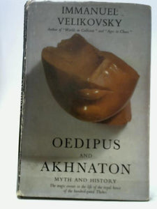 Oedipus and Akhnaton - Myth and History 