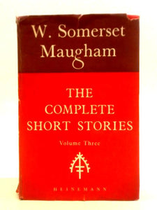 The Complete Short Stories Of W. Somerset Maugham Vol. III 