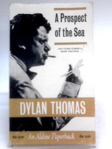 A Prospect Of The Sea And Other Stories And Prose Writings 