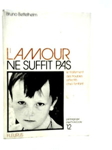 L'amour Ne Suffit Pas: Le Traitement Des Troubles Affectifs Chez L'enfant 