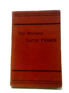 The Revised Latin Primer. Edited and further revised by Sir James Mountford 