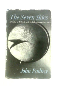 The Seven Skies: A Study Of B.O.A.C. And Its Forerunners Since 1919 