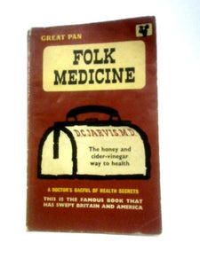 Folk Medicine, a Doctor's Guide to Good Health 