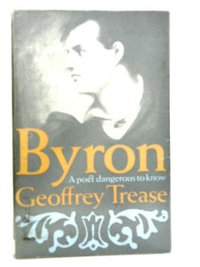 Byron. A Poet Dangerous to Know 